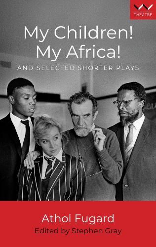 My Children! My Africa! and Selected Shorter Plays
