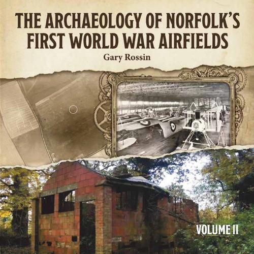 The Archaeology of Norfolk’s First World War Airfields Vol II