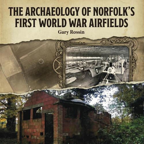 The Archaeology of Norfolk’s First World War Airfields