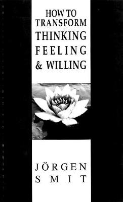 How to Transform Thinking, Feeling and Willing