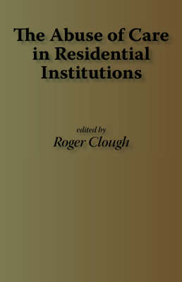 The Abuse of Care in Residential Instititions
