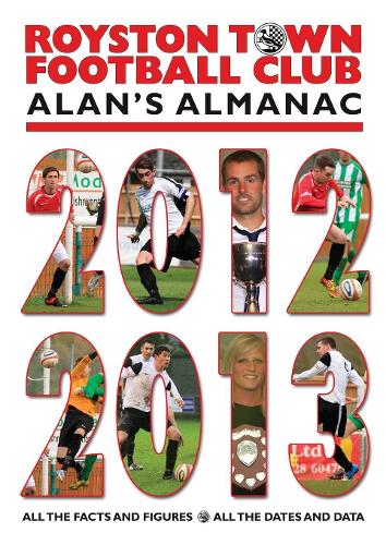 Royston Town Football Club: Alan's Almanac 2012 - 2013