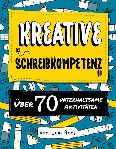 Kreative Schreibkompetenz:Uber 70 unterhaltsame Aktivitaten