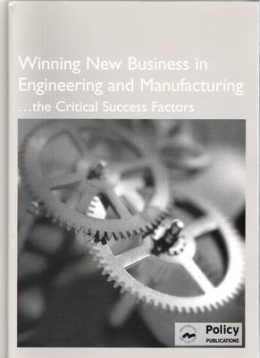 Winning New Business in Engineering and Manufacturing - The Critical Success Factors
