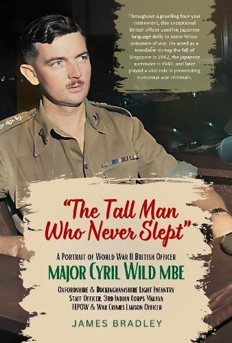 The Tall Man Who Never Slept: a portrait of Major Cyril Wild MBE