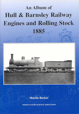 An Album of Hull & Barnsley Engines and Rolling Stock, 1885
