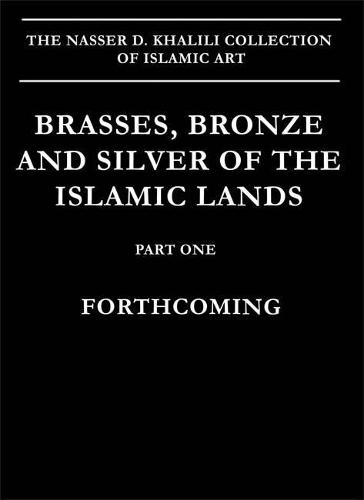 Brasses, Bronzes and Silver of the Islamic Lands