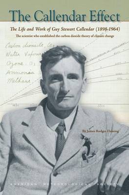 The Callendar Effect – The Life and Work of Guy Stewart Callendar (1898–1964) Who Established the Carbon Dioxide Theory of