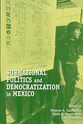 Subnational Politics and Democratization in Mexico