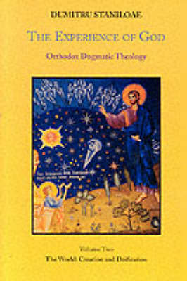 Orthodox Dogmatic Theology: Experience of God - The World, Creation and Deification v. 2
