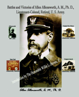 Battles and Victories of Allen Allensworth, A.M., PH.D., Lieutenant-Colonel, Retired, U.S. Army