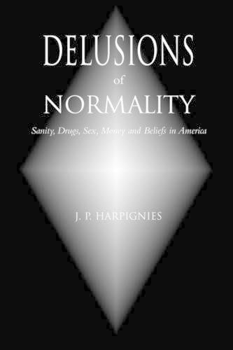 Delusions of Normality: Sanity, Drugs, Sex, Money and Beliefs in America