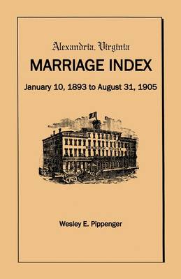 Alexandria Virginia Marriage Index, January 10, 1893 to August 31, 1905