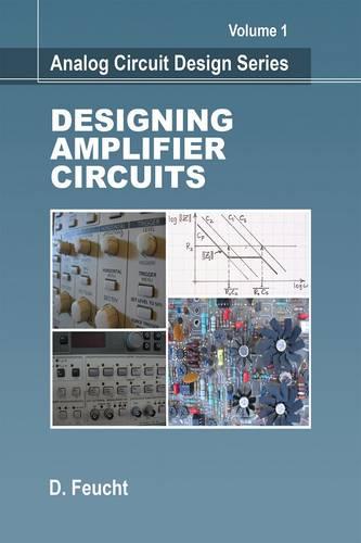 Analog Circuit Design: Designing Amplifier Circuits Volume 1
