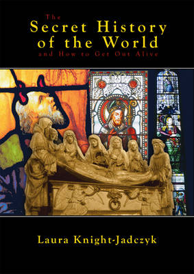 The Secret History of the World and How to Get Out Alive