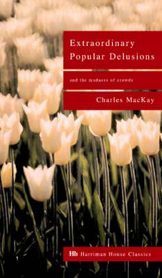 Extraordinary Popular Delusions and the Madness of Crowds
