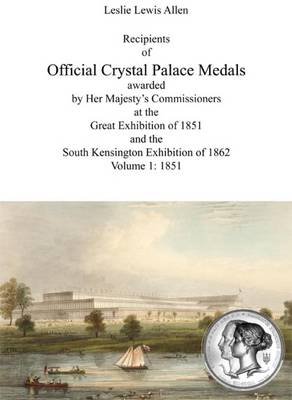 Recipients of Official Crystal Palace Medals Awarded by Her Majesty's Commissioners at the Great Exhibition of 1851 and the South Kensington Exhibition of 1862