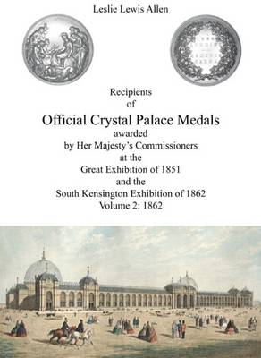Recipients of Official Crystal Palace Medals awarded by Her Majesty's Commissioners at the Great Exhibition of 1851 and the South Kensington of 1862