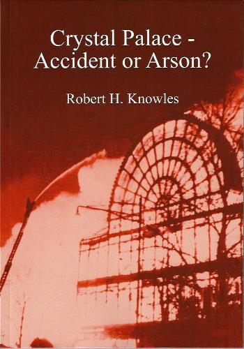 Crystal Palace - Accident or Arson ?