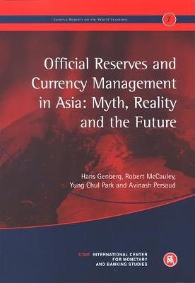Official Reserves and Currency Management in Asia: Myth, Reality and the Future