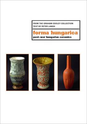 Forma Hungarica: Post-War Hungarian Ceramics