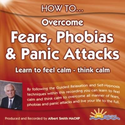 How to Overcome Fears, Phobias and Panic Attacks
