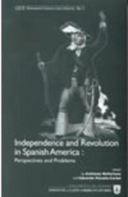 Independence and Revolution in Spanish America: Perspectives and Problems