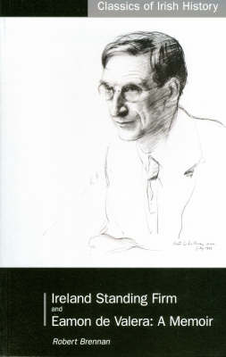 Ireland Standing Firm: My Wartime Mission in Washington and Eamon De Valera - aMemoir