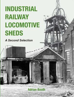 Industrial Railway Locomotive Sheds - a second selection