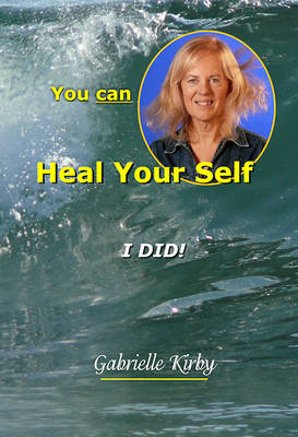 You Can Heal Your Self, I Did!
