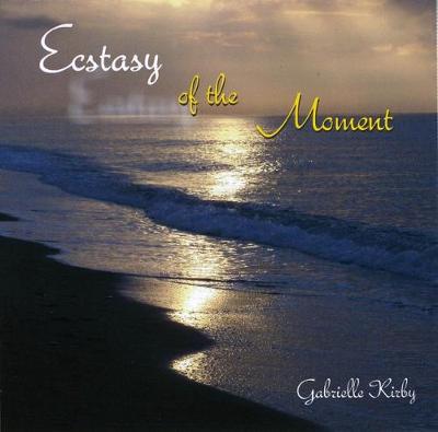 Ecstacy of the Moment: How to be Deeply Happy and at Peace