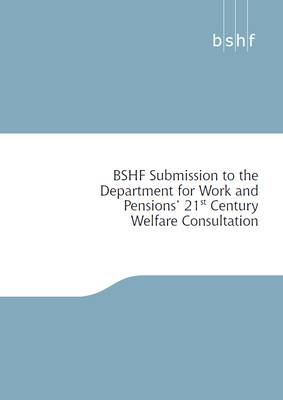 BSHF Submission to the Department for Work and Pensions' 21st Century Welfare Consultation