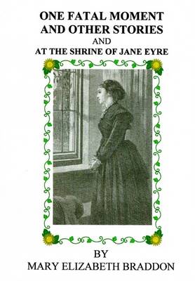 One Fatal Moment and Other Stories and at the Shrine of Jane Eyre
