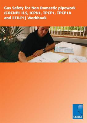 Gas Safety for Non Domestic Pipework (COCNP! !LS, ICPN1, TPCP1, TPCP1A and EFJLP1) Workbook