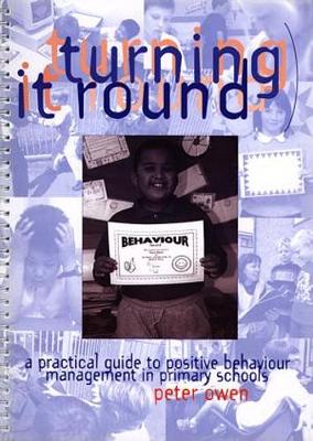 Turning It Round - A Practical Guide to Positive Behaviour Management in Primary Schools