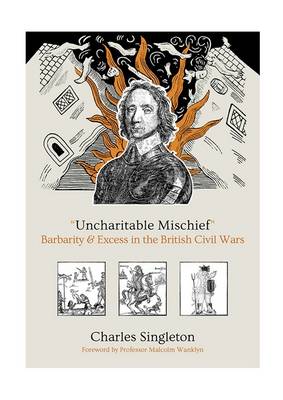 "Uncharitable Mischief":  Barbarity & Excess in the British Civil Wars