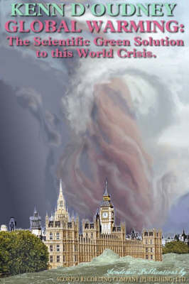 Global Warming: The Scientific Green Solution to This World Crisis