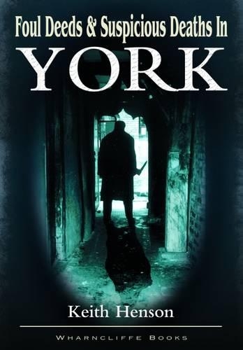 Foul Deeds and Suspicious Deaths in York