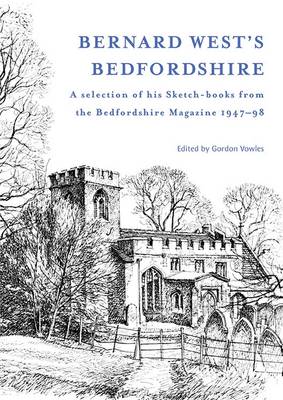 Bernard West's Bedfordshire a Selection of His Sketch-books from the "Bedfordshire Magazine" 1947-98