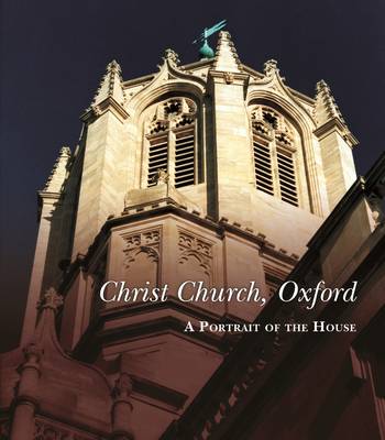 Christ Church, Oxford - A Portrait of the House