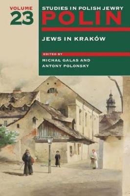 Polin Studies in Polish Jewry Volume 23: Jews in Krakow