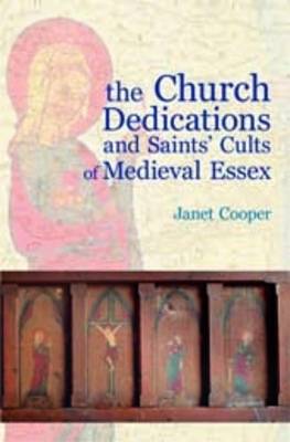 The Church Dedications and Saints' Cults of Medieval Essex