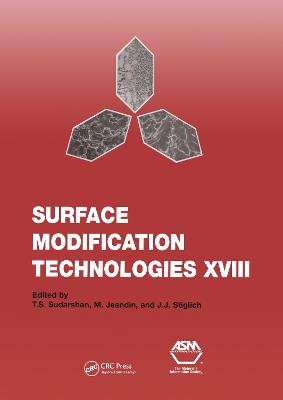 Surface Modification Technologies XVIII: Proceedings of the Eighteenth International Conference on Surface Modification Technologies Held in Dijon, France November 15-17, 2004: v. 18