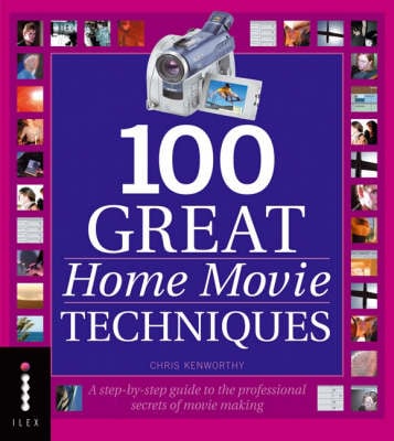 100 Great Home Movie Techniques