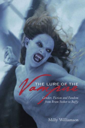 The Lure of the Vampire – Gender, Fiction and Fandom from Bram Stoker to Buffy