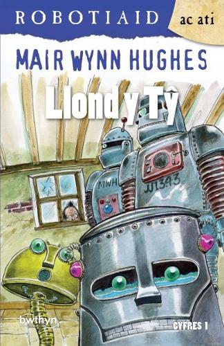 Cyfres Robotiaid ac Ati: 3. Llond y Tŷ