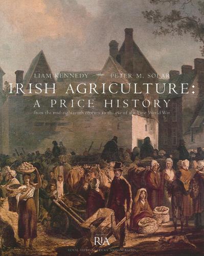 Irish Agriculture - A Price History: from the Mid-eighteenth Century to the End of the First World War