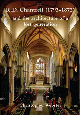 R. D. Chantrell (1793-1872) and the Architecture of a Lost Generation