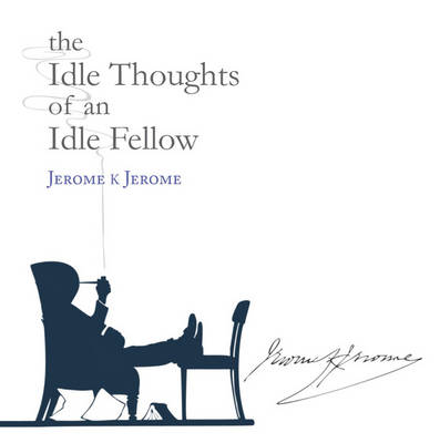 The Idle Thoughts of an Idle Fellow