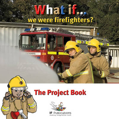 What If We Were Firefighters?: Project Pack
